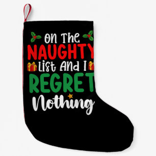 Petite Chaussette De Noël On The Naughty List And I Regret Nothing Christmas