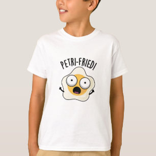 Petri-fried Funny Fried Egg Pun T-Shirt