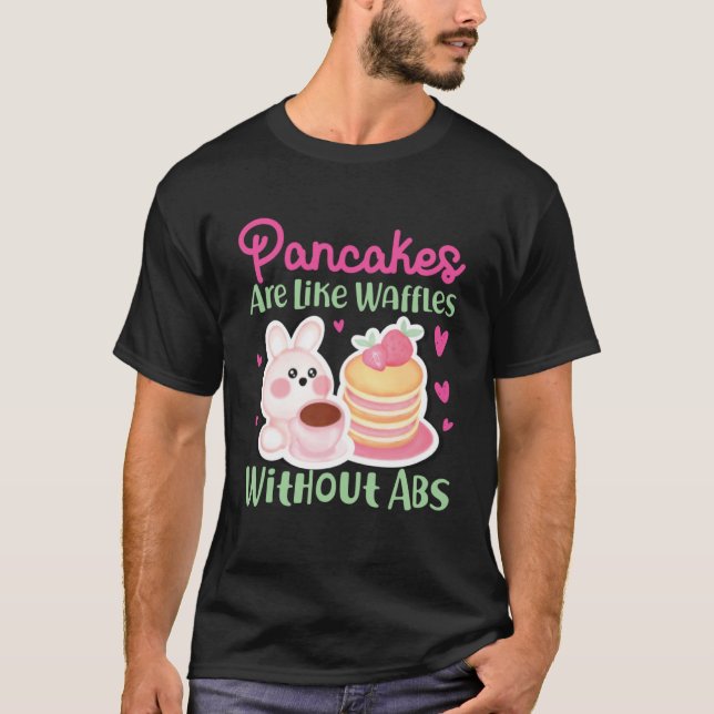 Pfannkuchen sind wie Waffeln ohne Ab T-Shirt (Vorderseite)