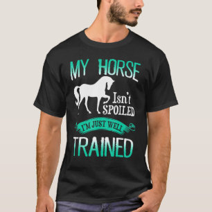 Pferd - Mein Pferd wird im Zug nicht verwöhnt T-Shirt
