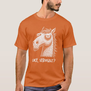Pferd unamüsiert, wie ernsthaft die sarkastische G T-Shirt