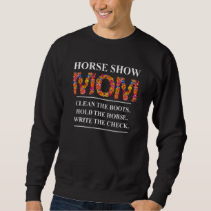 Pferd zeigen Mama Reinigen Sie den Stiefel hält sc Sweatshirt