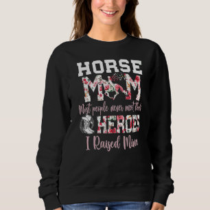Pferde Mama Die Leute treffen nie ihre Helden, die Sweatshirt