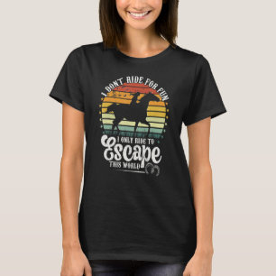 Pferde reiten, um dieser Welt zu entkommen T-Shirt