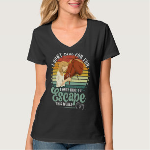 Pferde reiten, um dieser Welt zu entkommen T-Shirt