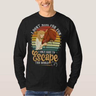 Pferde reiten, um dieser Welt zu entkommen T-Shirt