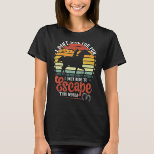 Pferde reiten, um dieser Welt zu entkommen T-Shirt