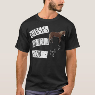 Pferde sind Menschen, die zu gut für Pferde sind T-Shirt