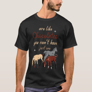 Pferde sind wie Pralinen, man kann nicht nur eine T-Shirt