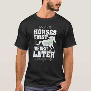 Pferde zuerst, der Rest später T-Shirt