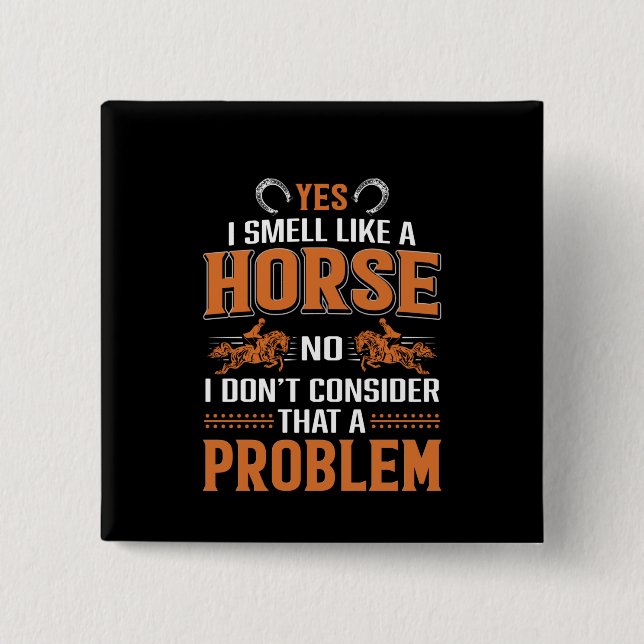 Pferdekunst Ja, ich rieche wie ein Pferd Button (Vorderseite)