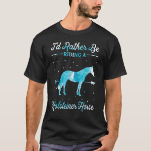 Pferdereiten Ich würde eher eine Holsteiner Hors r T-Shirt
