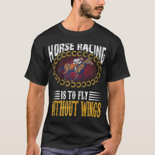 Pferderennen heißt, ohne Flügel zu fliegen Jockeys T-Shirt