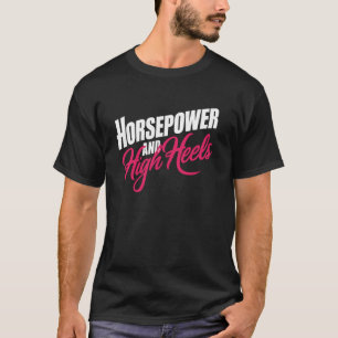Pferdestärken und High Heels Auto-Enthusiast T-Shirt