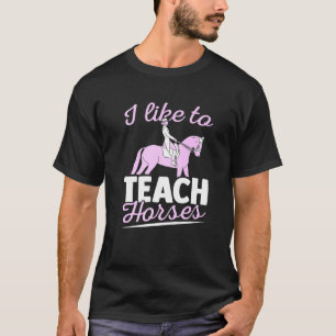 Pferdetraining, die ich mag, um Pferden Dressur be T-Shirt