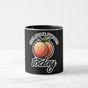 Pfirsich-Po Kick heute richtig Butt Heute Motivier Tasse