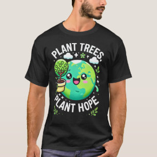 "Pflanze Bäume, Pflanze Hoffnung T-Shirt