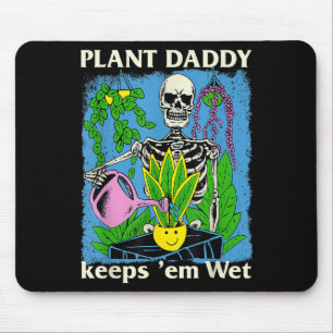 Pflanze Daddy Behalte Em Wet Funny Gardeners House Mousepad