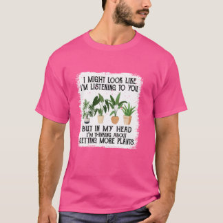 Pflanze, die ich dir vielleicht zuhöre, aber T-Shirt