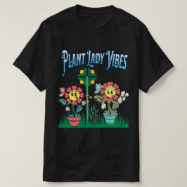 Pflanze Lady Vibes T - Shirt | Niedliches botanisc