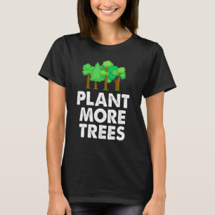 Pflanze mehr Bäume Umweltschützer Natur T-Shirt