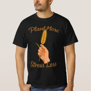 Pflanze Mehr Stress weniger   Gartengeschenk für P T-Shirt