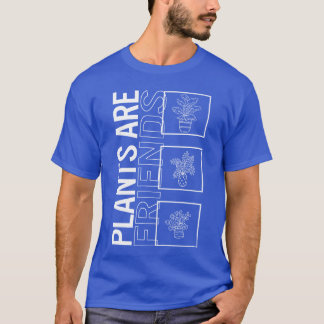 Pflanze sind Friends Garden Pflanze Gärtnern Lover T-Shirt