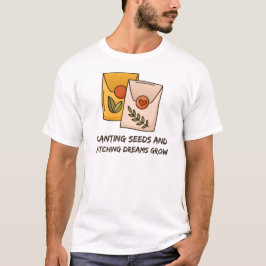 Pflanze von Saatgut und Beobachtung von Träumen Ga T-Shirt