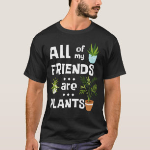 Pflanze vorstellen, alle meine Freunde sind Pflanz T-Shirt