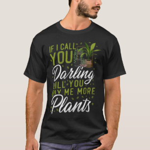 Pflanzen Gartenbau Wenn ich dich Schatz nenne T-Shirt