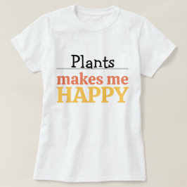 Pflanzen machen mich glücklich Zitat Lebendig Mode T-Shirt