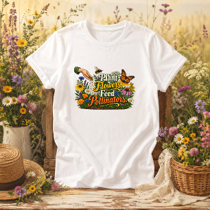Pflanzen Sie Blumen, ernähren Sie Bestäuber Naturz T-Shirt