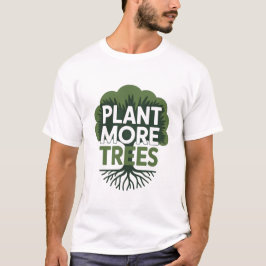 Pflanzt Mehr Bäume Öko-Umweltschutz-Bewegung T-Shirt