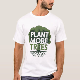 Pflanzt Mehr Bäume Öko-Umweltschutz-Bewegung T-Shirt