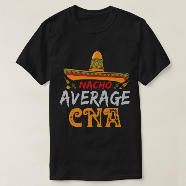 Pflege Nacho Durchschnitt CNA zertifizierte Kranke T-Shirt (Design vorne)