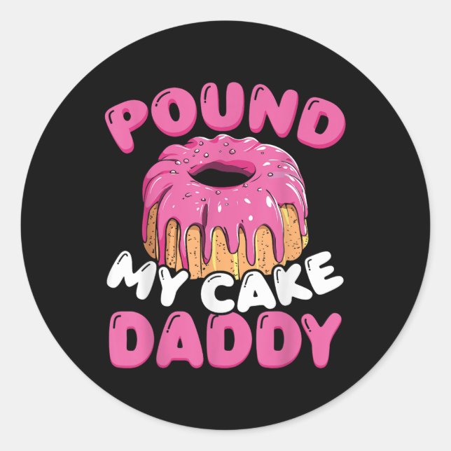 Pfund meinen Kuchen Daddy Runder Aufkleber (Vorderseite)