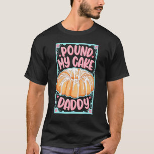 Pfund meinen Kuchen Daddy T-Shirt