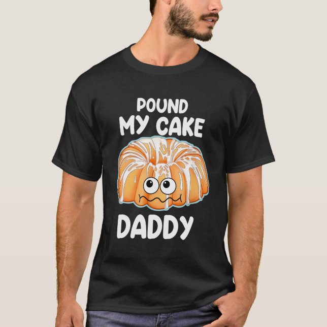 Pfund meinen Kuchen Daddy T-Shirt (Vorderseite)