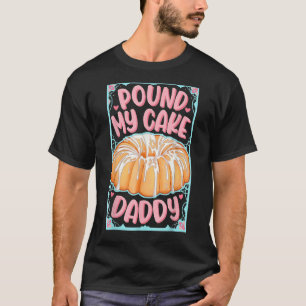 Pfund meinen Kuchen Daddy T-Shirt
