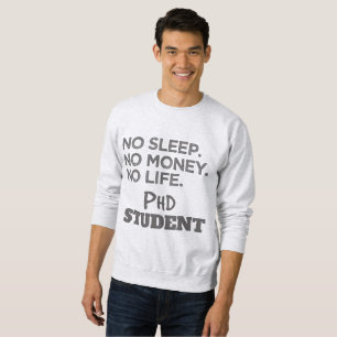 Ph.D. Geschenk kein Schlaf kein Geld kein Leben Ph Sweatshirt