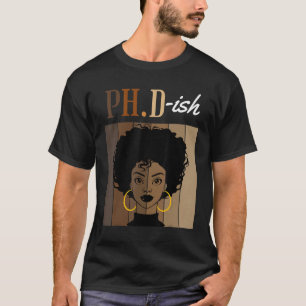 Ph D Ish Phd Doktorand Student Abschluss Black Af T-Shirt