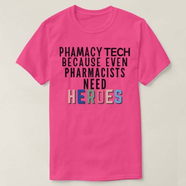 Phamacy Tech, weil selbst Apotheker Helden brauche T-Shirt (Design vorne)