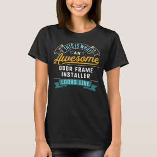 Phantastische Arbeit des Türrahmen-Installationspr T-Shirt