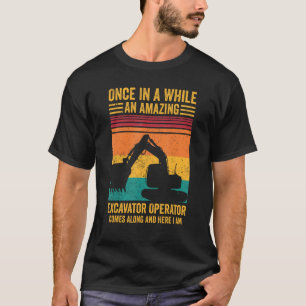 Phantastischer Baggerbetreiber kommt an der HEO vo T-Shirt