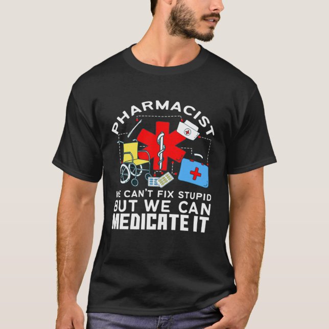 Pharmacist We Can Medicate It T-Shirt (Vorderseite)