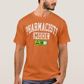 Pharmacists Mode on Pharmacy Chemist Druggist Phar T-Shirt