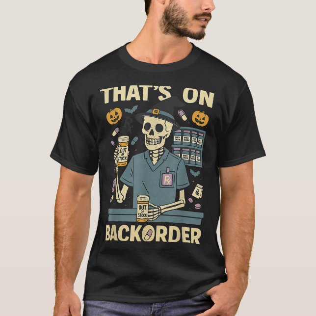Pharmacy Tech Skeleton That’s On Backorder Hallowe T-Shirt (Vorderseite)