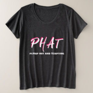PHAT-Klumpen heiß und dick Große Größe T-Shirt