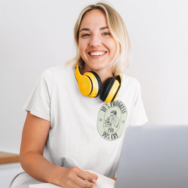Phd - 10 % Fortschritt, 90 % Schrei T-Shirt (Von Creator hochgeladen)