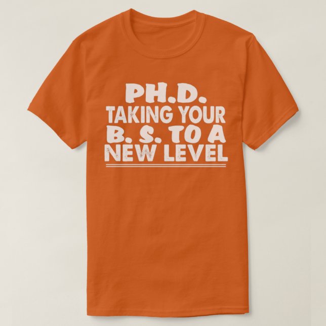 PhD bringt Ihren BS auf eine neue Stufe lustige Do T-Shirt (Design vorne)